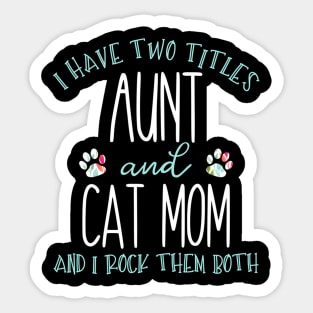 I Have Two Titles Aunt And Cat Mom Auntie Sticker